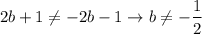 $2b+1 \neq -2b-1 \rightarrow b \neq -\frac{1}{2}