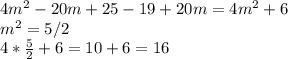 4m^2-20m+25-19+20m=4m^2+6\\ m^2=5/2\\4* \frac{5}{2} +6=10+6=16