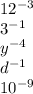 12^{-3}\\3^{-1}\\ y^{-4} \\d^{-1} \\10^{-9}