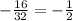 - \frac{16}{32} = - \frac{1}{2}