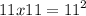 11 x11 = {11}^{2}