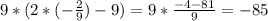 9*(2*(-\frac{2}{9})-9)=9*\frac{-4-81}{9}=-85