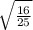 \sqrt{\frac{16}{25} }