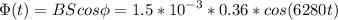 \displaystyle \Phi(t)=BScos\phi=1.5*10^{-3}*0.36*cos(6280t)