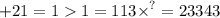 + 21 = 1 {1 = 113 \times }^{?} = 23343