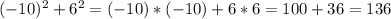 (-10)^2+6^2=(-10)*(-10)+6*6=100+36=136