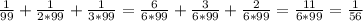 \frac{1}{99} +\frac{1}{2*99} +\frac{1}{3*99} =\frac{6}{6*99} +\frac{3}{6*99} +\frac{2}{6*99}=\frac{11}{6*99}= \frac{1}{56}