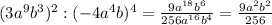 (3a^{9}b^{3})^{2}:(-4a^{4}b)^{4}=\frac{9a^{18}b^{6}}{256a^{16}b^{4}} =\frac{9a^{2}b^{2}}{256}