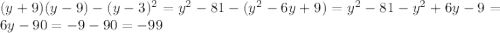 (y+9)(y-9)-(y-3)^2=y^2-81-(y^2-6y+9)=y^2-81-y^2+6y-9=6y-90=-9-90=-99