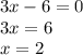 3x - 6 = 0\\3x = 6\\x = 2