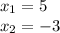 x_{1} =5\\x_{2} =-3