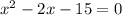 x^{2} -2x-15=0\\