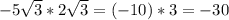 -5\sqrt{3}*2\sqrt{3}=(-10)*3=-30