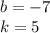 b=-7\\k=5