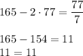 165-2\cdot77=\dfrac{77}7\\\\165-154=11\\11=11