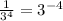 \frac{1}{3^{4} } = 3^{-4}