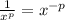 \frac{1}{x^{p} } = x^{-p}