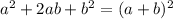 a^2 + 2ab + b^2 = (a+b)^2