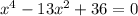 x^4-13x^2+36=0