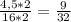 \frac{4,5*2}{16*2} = \frac{9}{32}