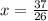 x = \frac{37}{26}