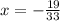 x = - \frac{19}{33}