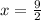 x = \frac{9}{2}