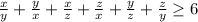 \frac{x}{y}+\frac{y}{x}+\frac{x}{z}+\frac{z}{x}+\frac{y}{z}+\frac{z}{y}\geq 6