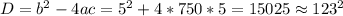 D=b^2-4ac=5^2+4*750*5=15025\approx 123^2