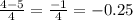 \frac{4 - 5}{4} = \frac{ - 1}{4} = - 0.25