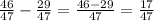 \frac{46}{47} - \frac{29}{47} = \frac{46-29}{47} =\frac{17}{47}