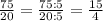 \frac{75}{20} = \frac{75 : 5}{20:5} = \frac{15}{4}