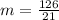 m = \frac{126}{21}