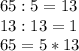 65 : 5 = 13\\13 : 13 = 1\\65 = 5 * 13\\