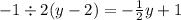 - 1 \div 2(y - 2) = - \frac{1}{2} y + 1