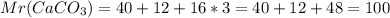 Mr(CaCO_{3}) = 40 + 12 + 16*3 = 40 + 12 + 48 = 100