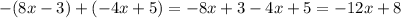 -(8x-3)+(-4x+5)= -8x+3-4x+5=-12x+8