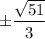 \pm\dfrac{\sqrt{51} }{3}