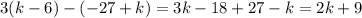 3(k-6) - (- 27 + k)=3k-18+27-k=2k+9