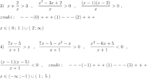 3)\ \ x+\dfrac{2}{x}3\ \ ,\ \ \ \dfrac{x^2-3x+2}{x}0\ \ ,\ \ \ \dfrac{(x-1)(x-2)}{x}0\ ,\\\\znaki:\ \ \ ---(0)+++(1)---(2)+++\\\\x\in (\ 0\, ;\, 1\ )\cup (\ 2\, ;\+\infty )\\\\\\4)\ \ \dfrac{7x-5}{x+1}x\ \ ,\ \ \dfrac{7x-5-x^2-x}{x+1} 0\ \ ,\ \ \ \dfrac{x^2-6x+5}{x+1}