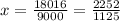 x = \frac{18016}{9000} = \frac{2252}{1125}