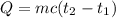 \displaystyle Q = mc(t_{2} -t_{1} )