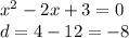 {x}^{2} - 2x + 3 = 0 \\ d = 4 - 12 = - 8