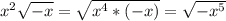 x^{2} \sqrt{-x} =\sqrt{x^4*(-x)}= \sqrt{-x^5}