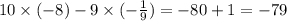 10 \times ( - 8) - 9 \times ( - \frac{1}{9} ) = - 80 + 1 = - 79