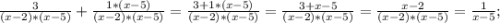 \frac{3}{(x-2)*(x-5)}+\frac{1*(x-5)}{(x-2)*(x-5)}=\frac{3+1*(x-5)}{(x-2)*(x-5)}=\frac{3+x-5}{(x-2)*(x-5)}=\frac{x-2}{(x-2)*(x-5)}=\frac{1}{x-5};