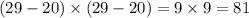 (29 - 20) \times (29 - 20) = 9 \times 9 = 81