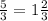 \frac{5}{3} = 1\frac{2}{3}