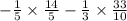 - \frac{1}{5} \times \frac{14}{5} - \frac{1}{3} \times \frac{33}{10}