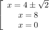 \left[\begin{array}{ccc}x=4\pm\sqrt2\\x=8\\x=0\end{array}\right